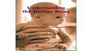 Download Understanding the Human Being  Importance of the First Three Years of Life