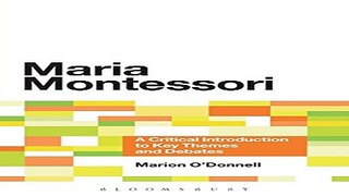 Download Maria Montessori  A Critical Introduction to Key Themes and Debates