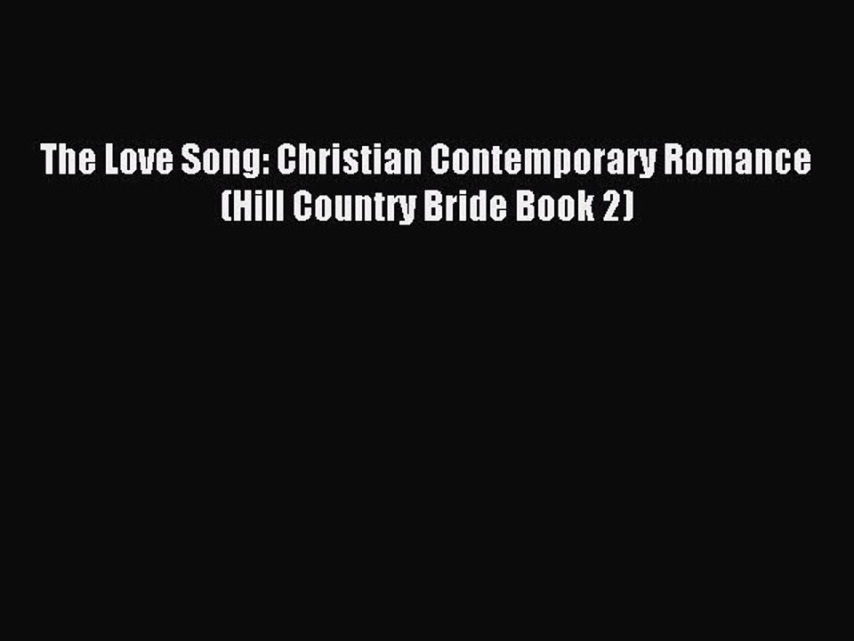 Download The Love Song: Christian Contemporary Romance (Hill Country Bride Book 2) PDF Free