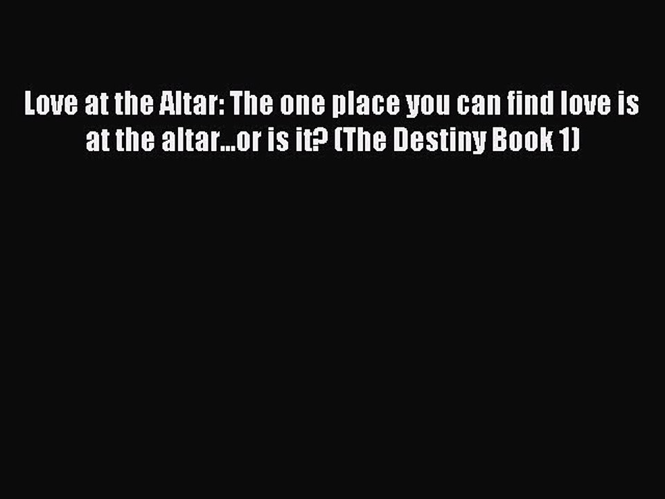 Read Love at the Altar: The one place you can find love is at the altar...or is it? (The Destiny