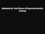 Download Swimming for Total Fitness: A Progressive Aerobic Program PDF Online