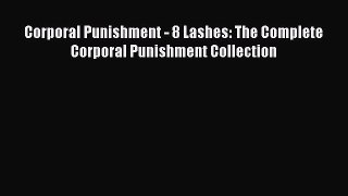 Read Corporal Punishment - 8 Lashes: The Complete Corporal Punishment Collection Ebook Free