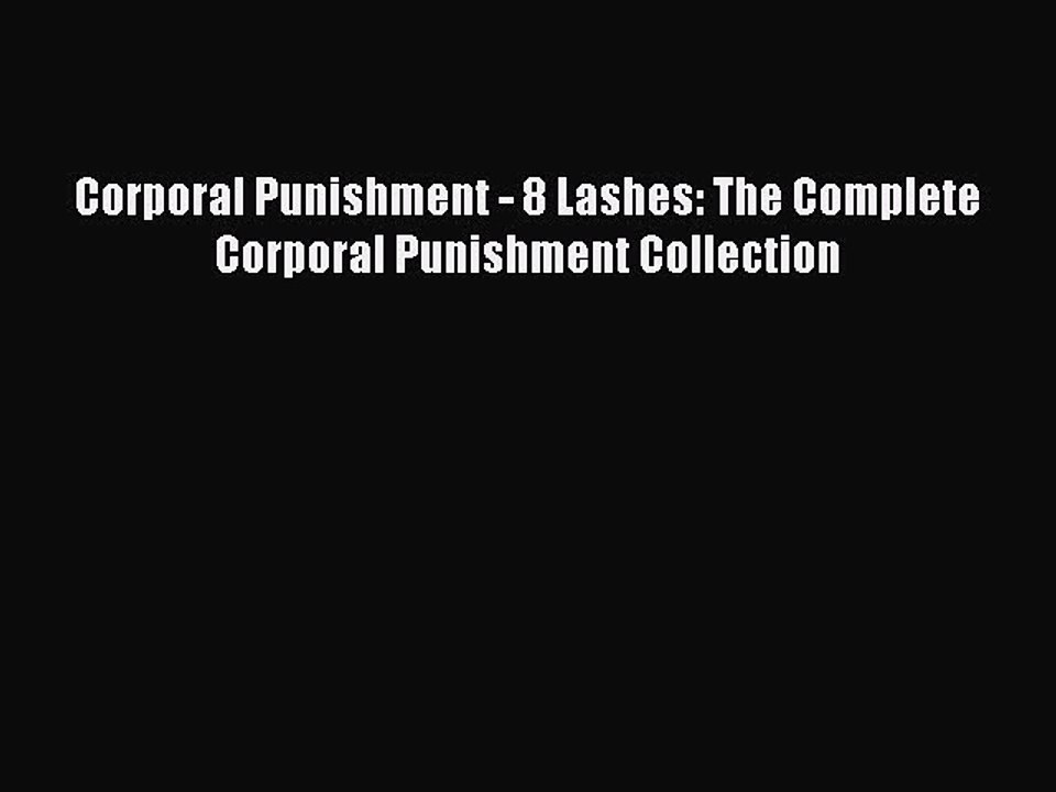 Read Corporal Punishment - 8 Lashes: The Complete Corporal Punishment Collection Ebook Free