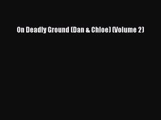 Download On Deadly Ground (Dan & Chloe) (Volume 2) Ebook Free