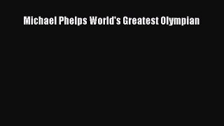 Read Michael Phelps World's Greatest Olympian Ebook Free