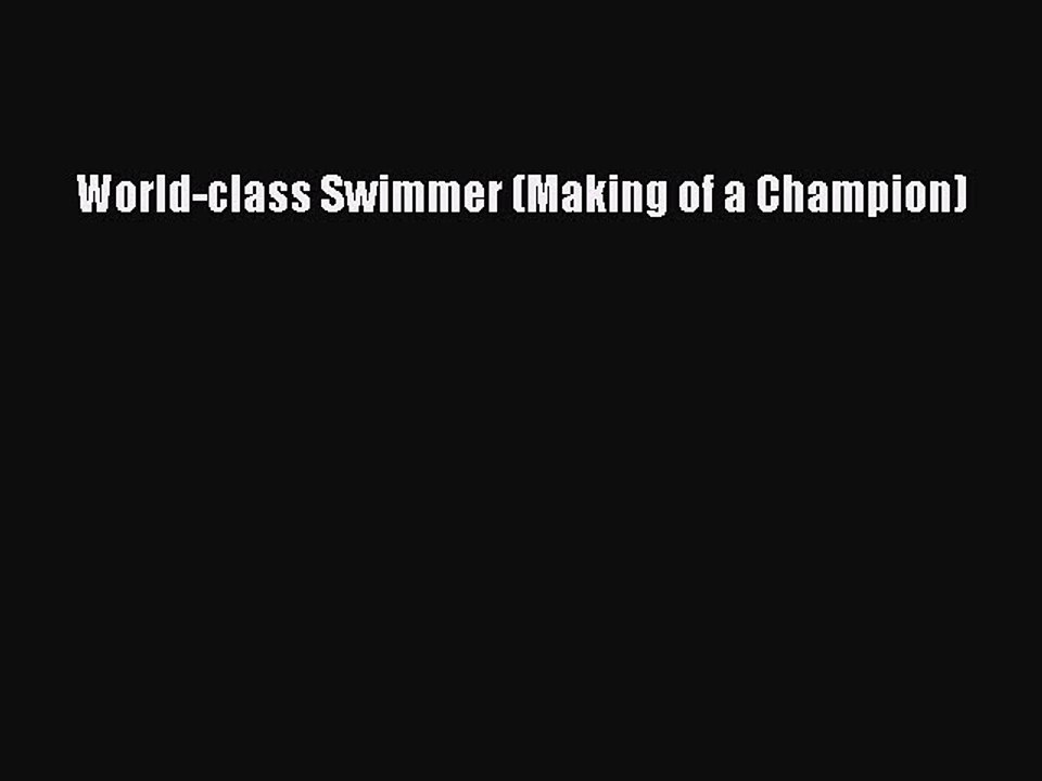 Download World-class Swimmer (Making of a Champion) Ebook Online