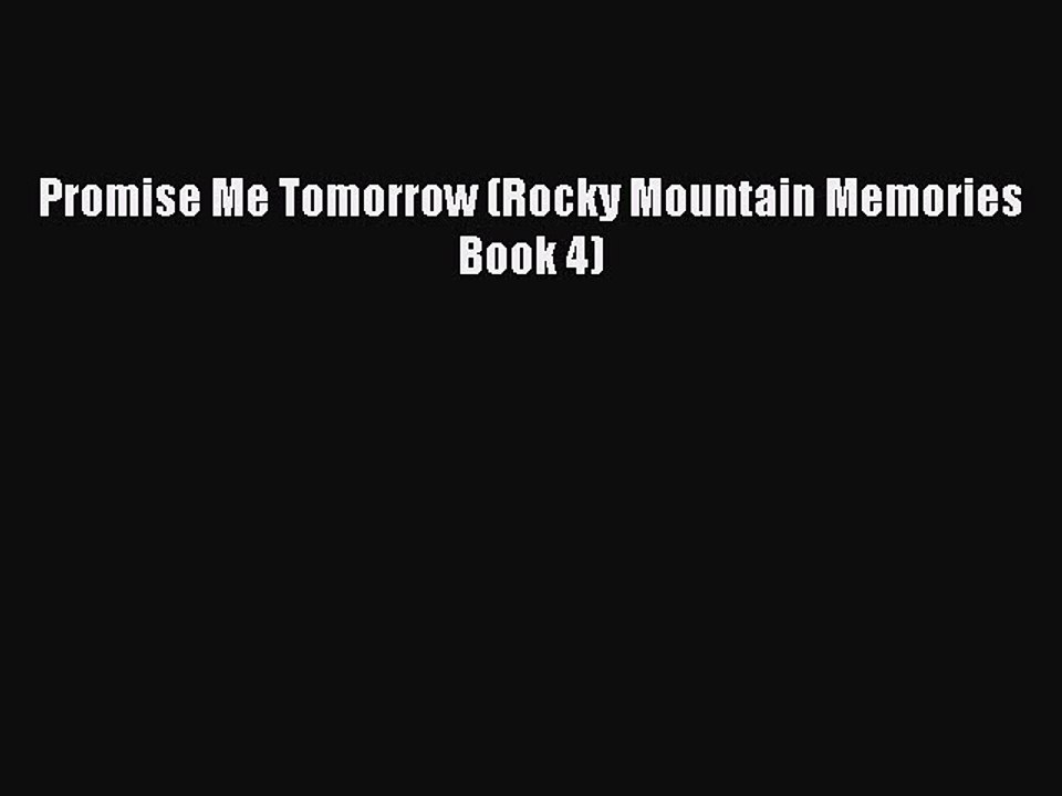 Read Promise Me Tomorrow (Rocky Mountain Memories Book 4) Ebook Free