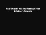 Read Activities to do with Your Parent who has Alzheimer's Dementia Ebook Free