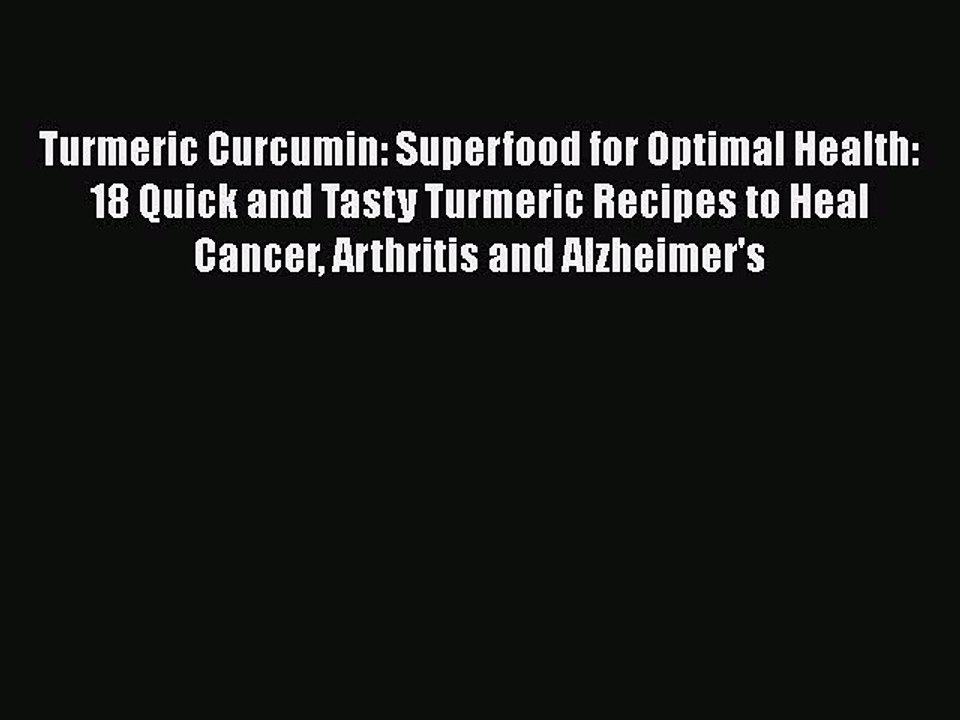 Read Turmeric Curcumin: Superfood for Optimal Health: 18 Quick and Tasty Turmeric Recipes to