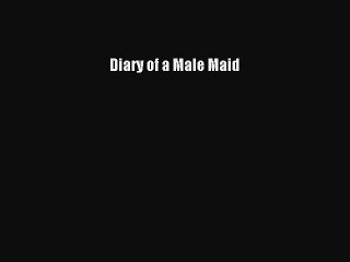 Read Diary of a Male Maid Ebook Free