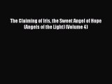 Read The Claiming of Iris the Sweet Angel of Hope (Angels of the Light) (Volume 4) PDF Online