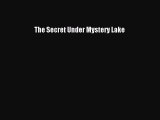 Read The Secret Under Mystery Lake Ebook Free