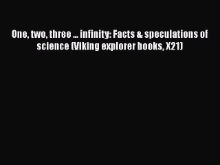 Download One two three ... infinity: Facts & speculations of science (Viking explorer books