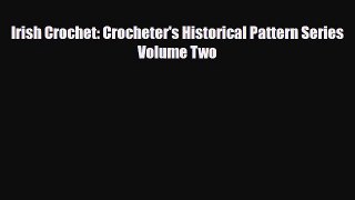 Download ‪Irish Crochet: Crocheter's Historical Pattern Series Volume Two‬ Ebook Online