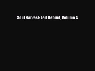 Read Soul Harvest: Left Behind Volume 4 Ebook Free