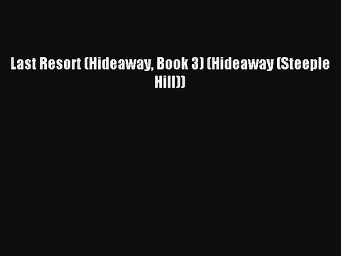 Download Last Resort (Hideaway Book 3) (Hideaway (Steeple Hill)) Ebook Online