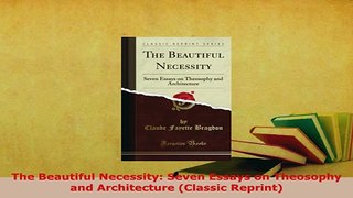 PDF  The Beautiful Necessity Seven Essays on Theosophy and Architecture Classic Reprint Ebook