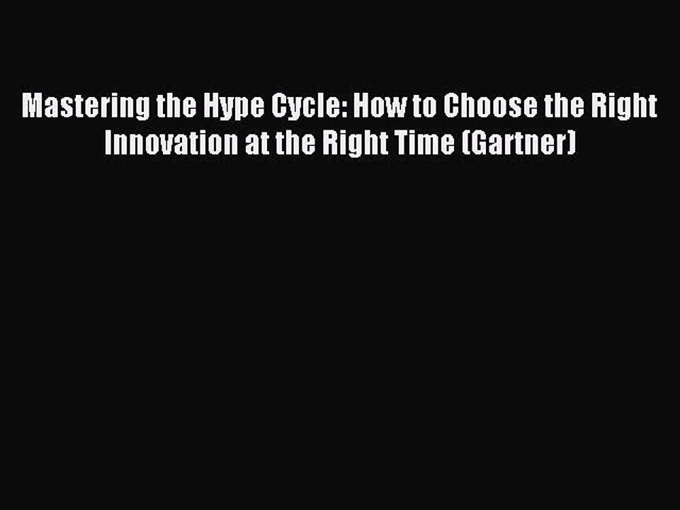 Download Mastering the Hype Cycle: How to Choose the Right Innovation at the Right Time (Gartner)