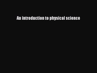 Read An introduction to physical science Ebook Free