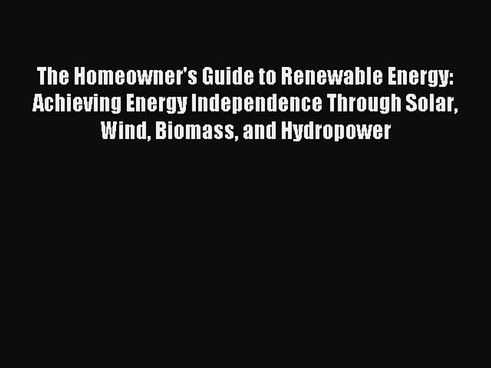 Read The Homeowner's Guide to Renewable Energy: Achieving Energy Independence Through Solar