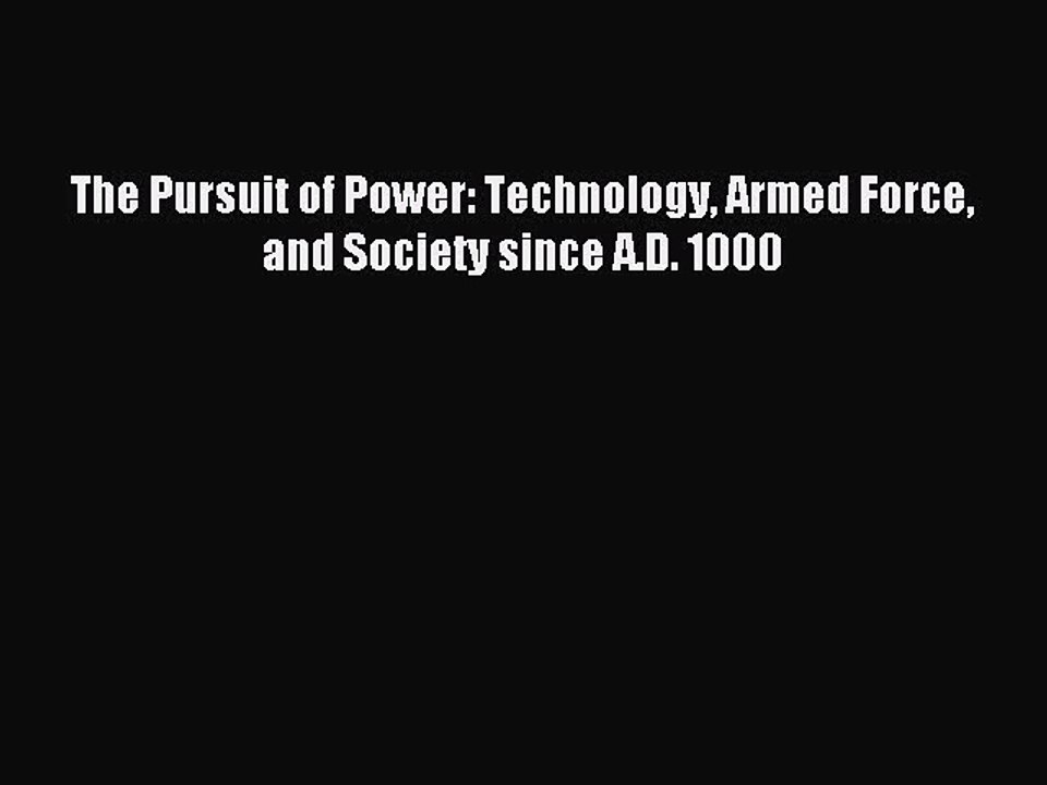 Read The Pursuit of Power: Technology Armed Force and Society since A.D. 1000 Ebook Free