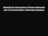 Read Exploring the Intersection of Science Education and 21st Century Skills: A Workshop Summary