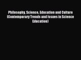 Read Philosophy Science Education and Culture (Contemporary Trends and Issues in Science Education)