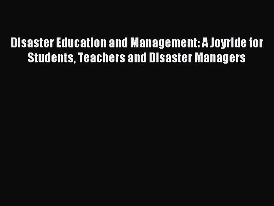 Read Disaster Education and Management: A Joyride for Students Teachers and Disaster Managers