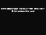 Download Adventures in Wood Finishing: 88 Rue de Charonne (A Fine woodworking book) PDF Online