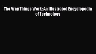 Read The Way Things Work: An Illustrated Encyclopedia of Technology Ebook Free