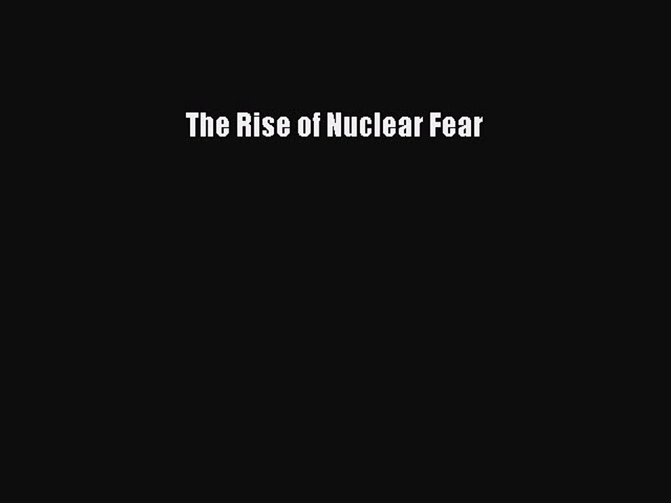 Read The Rise of Nuclear Fear Ebook Free