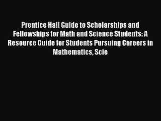Read Prentice Hall Guide to Scholarships and Fellowships for Math and Science Students: A Resource