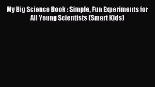 Read My Big Science Book : Simple Fun Experiments for All Young Scientists (Smart Kids) Ebook