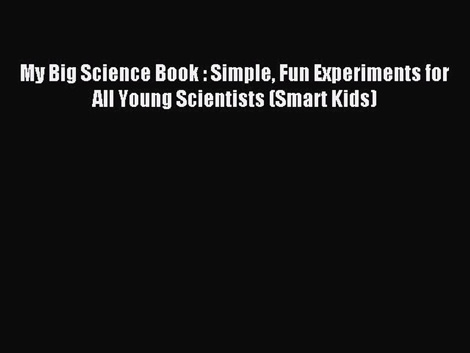 Read My Big Science Book : Simple Fun Experiments for All Young Scientists (Smart Kids) Ebook