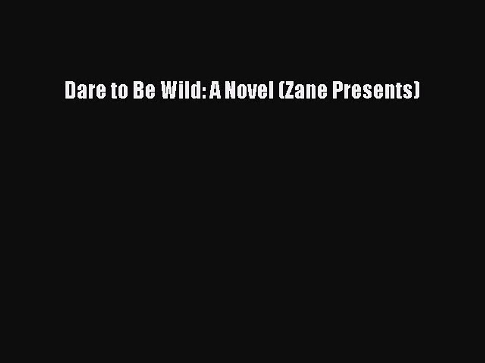 Read Dare to Be Wild: A Novel (Zane Presents) Ebook Online
