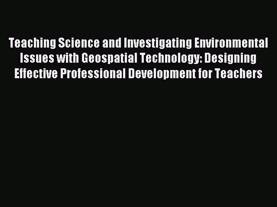 Read Teaching Science and Investigating Environmental Issues with Geospatial Technology: Designing