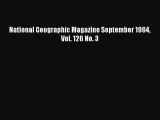 Read National Geographic Magazine September 1964 Vol. 126 No. 3 Ebook Free