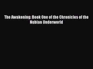 Download The Awakening: Book One of the Chronicles of the Nubian Underworld PDF Free