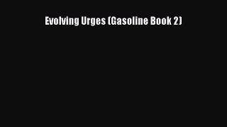 Download Evolving Urges (Gasoline Book 2) PDF Online