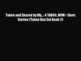 Download Taken and Shared by My...: 4 TABOO MFM  Short Stories (Taboo Box Set Book 2) PDF Free