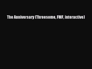 Download The Anniversary (Threesome FMF interactive) PDF Online