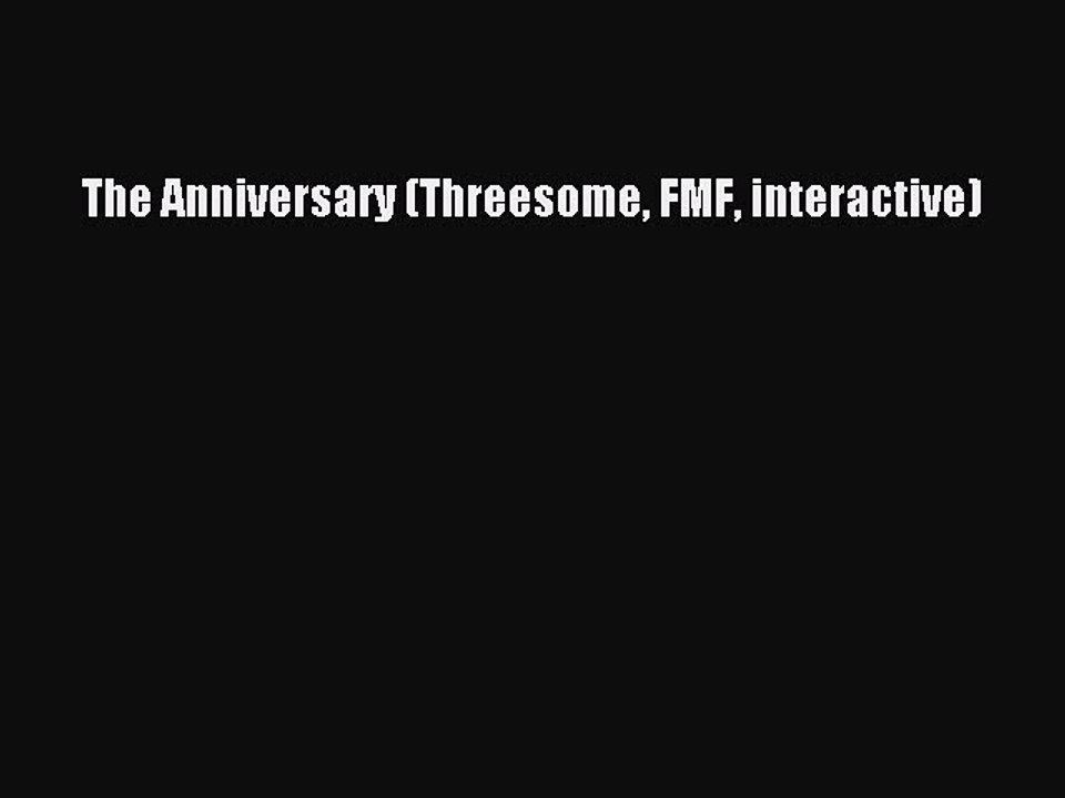 Download The Anniversary (Threesome FMF interactive) PDF Online