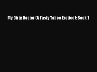 Download My Dirty Doctor (A Tasty Taboo Erotica): Book 1 PDF Online