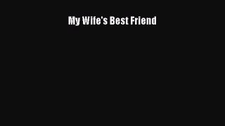 Download My Wife's Best Friend Ebook Free