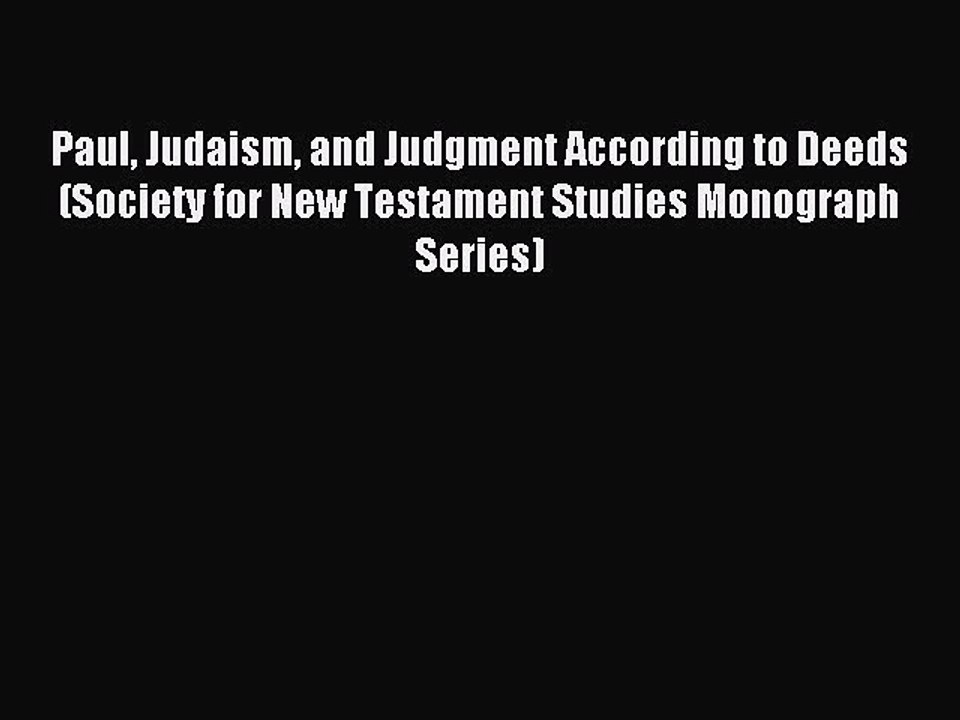 Read Paul Judaism and Judgment According to Deeds (Society for New Testament Studies Monograph
