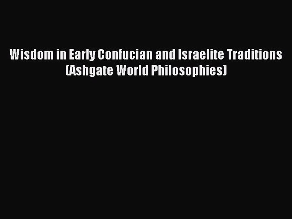 Download Wisdom in Early Confucian and Israelite Traditions (Ashgate World Philosophies) Ebook