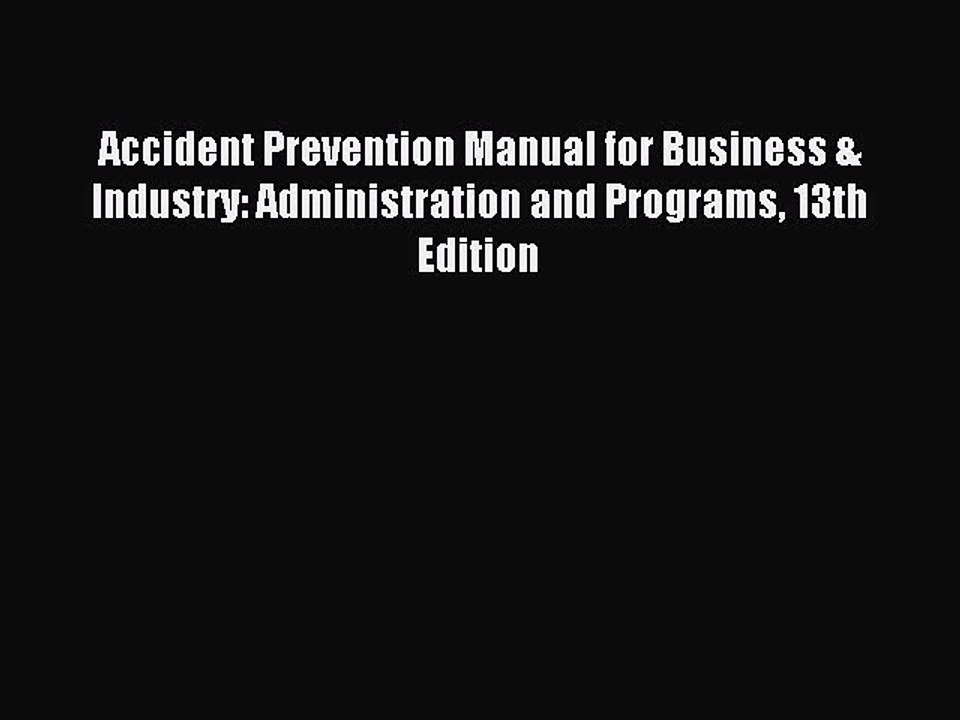 Read Accident Prevention Manual for Business & Industry: Administration and Programs 13th Edition