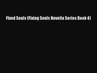 Read Fixed Souls (Fixing Souls Novella Series Book 4) PDF Free