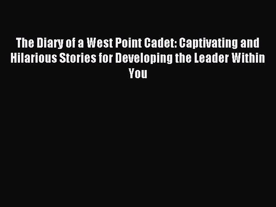 Read The Diary of a West Point Cadet: Captivating and Hilarious Stories for Developing the