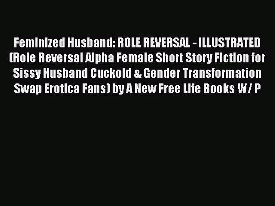 Read Feminized Husband: ROLE REVERSAL - ILLUSTRATED (Role Reversal Alpha Female Short Story